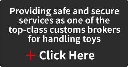 Providing safe and secure services as one of the top-class customs brokers for handling toys